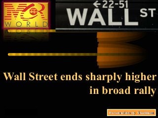 Wall Street ends sharply higherWall Street ends sharply higher
in broad rallyin broad rally
Presentation by ShubhamPresentation by ShubhamPresentation by ShubhamPresentation by Shubham
 