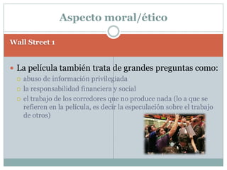 Wall Street: Años 80Wall Sreet II: Años 2000Presidente: Ronald Reagan = presidente popularPequeño gobiernoAmérica= Era de AvidezIndustria financieraSector privado puede ser lo que quiereRecesión en 1981 PIB ↓ -3%Presidente: BarackObamaBuena situación económica: inversores van de burbujas a burbujas especulativasPero la burbuja inmobiliaria fue la burbuja demasiado para los países industrializados Situación económica