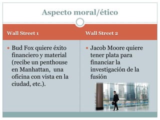 Wall Street: Años 80Wall Sreet II: Años 2000Consecuencias:Expansión económica más longa desde 1945Valorización de la producción Refuerzo de la situación económica y tecnológicaEndeudamiento del gobiernoCrisis de las hipotecas subprime en 2008Interés paso de 1% a 5,25%Ejecuciones hipotecarias asciendo a 1.200.000Índice bursátil cayó un 40%Situación económica
