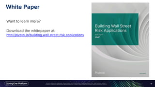 White Paper
Want to learn more?
Download the whitepaper at:
http://pivotal.io/building-wall-street-risk-applications
18
 