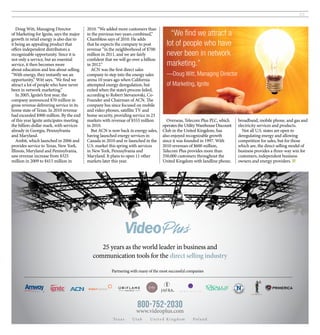 23


   Doug Witt, Managing Director           2010. “We added more customers than
of Marketing for Ignite, says the major   in the previous two years combined,”           “We find we attract a
growth in retail energy is also due to    Chambless says of 2010. He adds
it being an appealing product that        that he expects the company to post          lot of people who have
offers independent distributors a         revenue “in the neighborhood of $700
recognizable opportunity. Since it is     million in 2011, and we are fairly           never been in network
not only a service, but an essential      confident that we will go over a billion
service, it then becomes more             in 2012.”                                    marketing.”
about education and less about selling.     ACN was the first direct sales
“With energy, they instantly see an       company to step into the energy sales        —Doug Witt, Managing Director
opportunity,” Witt says. “We find we      arena 10 years ago when California
attract a lot of people who have never    attempted energy deregulation, but           of Marketing, Ignite
been in network marketing.”               exited when the state’s process failed,
   In 2005, Ignite’s first year, the      according to Robert Stevanovski, Co-
company announced $70 million in          Founder and Chairman of ACN. The
gross revenue delivering service in its   company has since focused on mobile
home state of Texas. In 2010 revenue      and video phones, satellite TV and
had exceeded $900 million. By the end     home security, providing service in 23
of this year Ignite anticipates meeting   markets with revenue of $553 million         Overseas, Telecom Plus PLC, which       broadband, mobile phone, and gas and
the billion-dollar mark, with services    in 2010.                                   operates the Utility Warehouse Discount   electricity services and products.
already in Georgia, Pennsylvania            But ACN is now back in energy sales,     Club in the United Kingdom, has             Not all U.S. states are open to
and Maryland.                             having launched energy services in         also enjoyed recognizable growth          deregulating energy and allowing
   Ambit, which launched in 2006 and      Canada in 2010 and re-launched in the      since it was founded in 1997. With        competition for sales, but for those
provides service to Texas, New York,      U.S. market this spring with services      2010 revenues of $600 million,            which are, the direct selling model of
Illinois, Maryland and Pennsylvania,      in New York, Pennsylvania and              Telecom Plus provides more than           business provides a three-way win for
saw revenue increase from $325            Maryland. It plans to open 11 other        350,000 customers throughout the          customers, independent business
million in 2009 to $415 million in        markets later this year.                   United Kingdom with landline phone,       owners and energy providers. ■




                                                25 years as the world leader in business and
                                             communication tools for the direct selling industry

                                                       Partnering with many of the most successful companies




                                                                      800-752-2030
                                                                     www.videoplus.com
                                                        Te x a s   Ut a h    Un it e d K i ngd om     Poland
 
