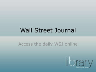 Wall Street Journal
Access the daily WSJ online
 