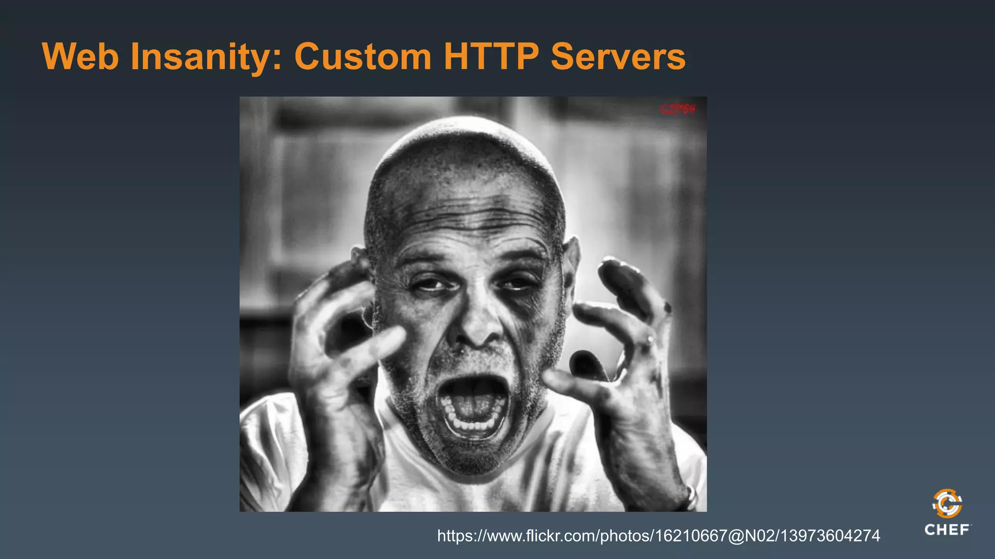 Web Insanity: Custom HTTP Servers 
https://www.flickr.com/photos/16210667@N02/13973604274 
 