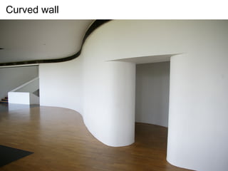 Curved wall
 