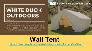 Wall Tent
https://sites.google.com/view/whiteduckoutdoorsus/wall-tent
 