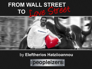 FROM WALL STREET
  TO




   by Eleftherios Hatziioannou
 
