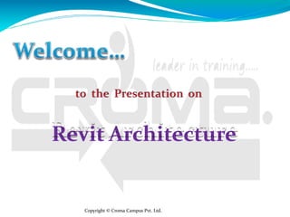 Revit Architecture
Copyright © Croma Campus Pvt. Ltd.
 
