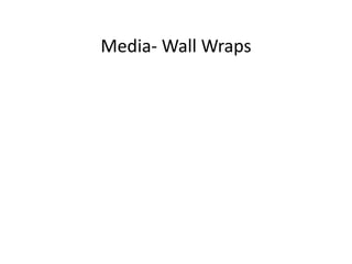 Media- Wall Wraps
 