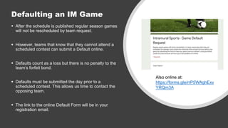 Defaulting an IM Game
 After the schedule is published regular season games
will not be rescheduled by team request.
 Ho...