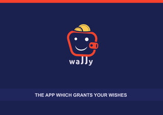 THE APP WHICH GRANTS YOUR WISHES
 