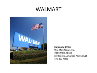 WALMART Corporate Office Wal-Mart Stores, Inc. 702 SW 8th Street Bentonville, Arkansas 72716-8611 479-273-4000 