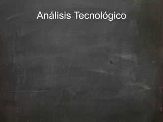 Análisis Tecnológico
 