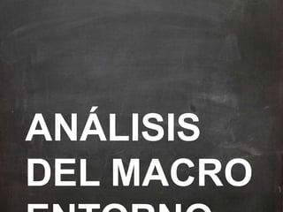 ANÁLISIS
DEL MACRO
 