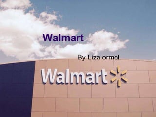 Walmart
By Liza ormol
 