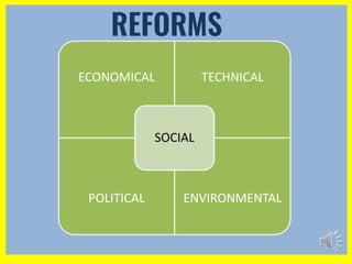 ECONOMICAL TECHNICAL
POLITICAL ENVIRONMENTAL
SOCIAL
REFORMS
 
