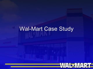 Wal-Mart Case Study http://walmartstores.com/AboutUs/7603.aspx 