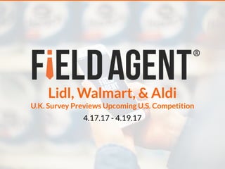 Lidl, Walmart, & Aldi
U.K. Survey Previews Upcoming U.S. Competition
4.17.17 - 4.19.17
 