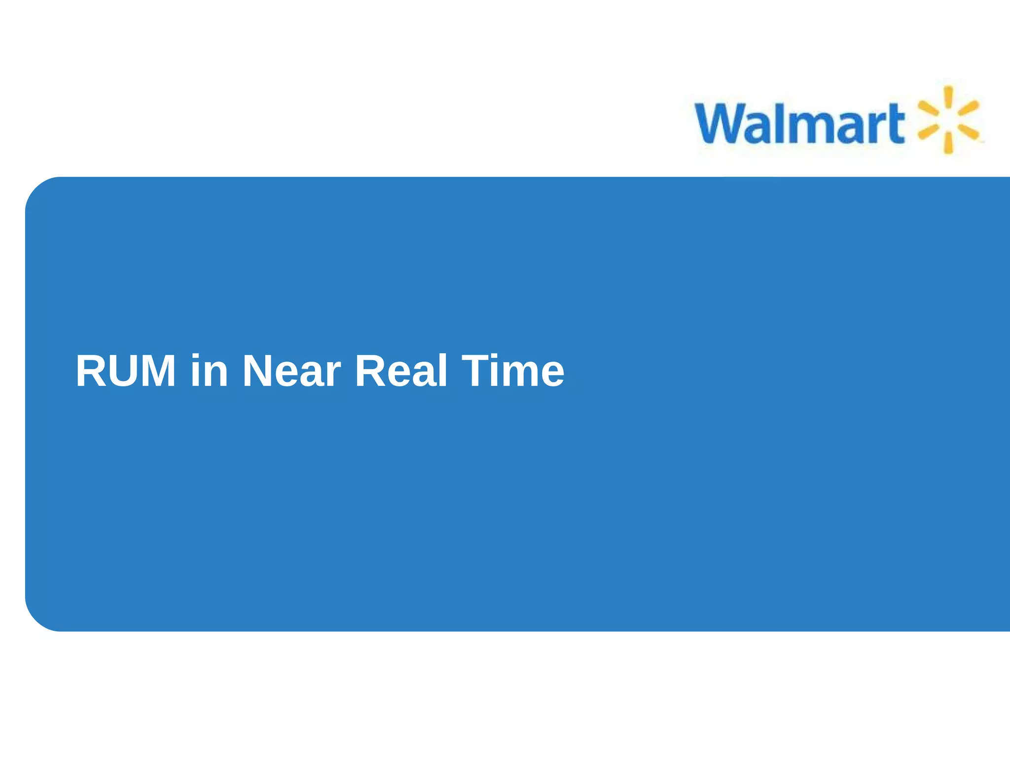 RUM in Near Real Time
 