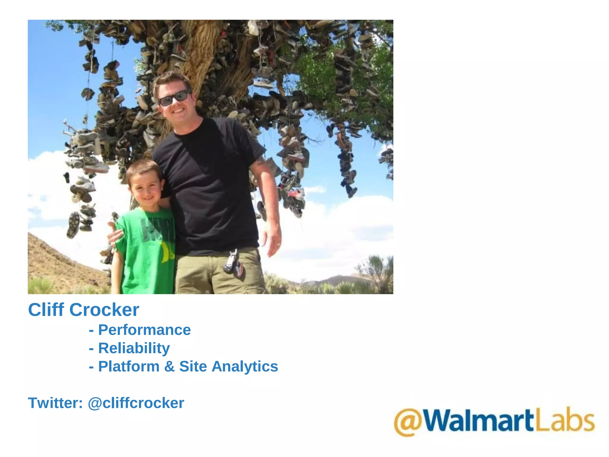Cliff Crocker
- Performance
- Reliability
- Platform & Site Analytics
Twitter: @cliffcrocker
 
