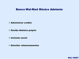 Banco Wal-Mart México Adelante  Administrar crédito Gestão dinheiro próprio Inclusão social Estreitar relacionamentos 
