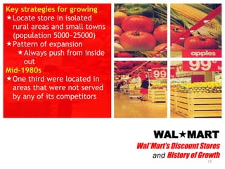 WAL  MART Wal*Mart’s Discount Stores and  History of Growth <ul><li>Key strategies for growing </li></ul><ul><ul><li>Loca...