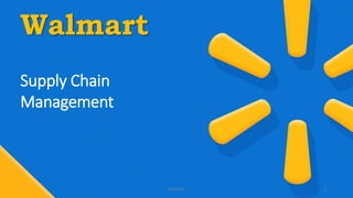 Walmart
Supply Chain
Management
Walmart 1
 