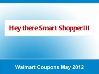 Hey there Smart Shopper!!!




 Walmart Coupons May 2012
 
