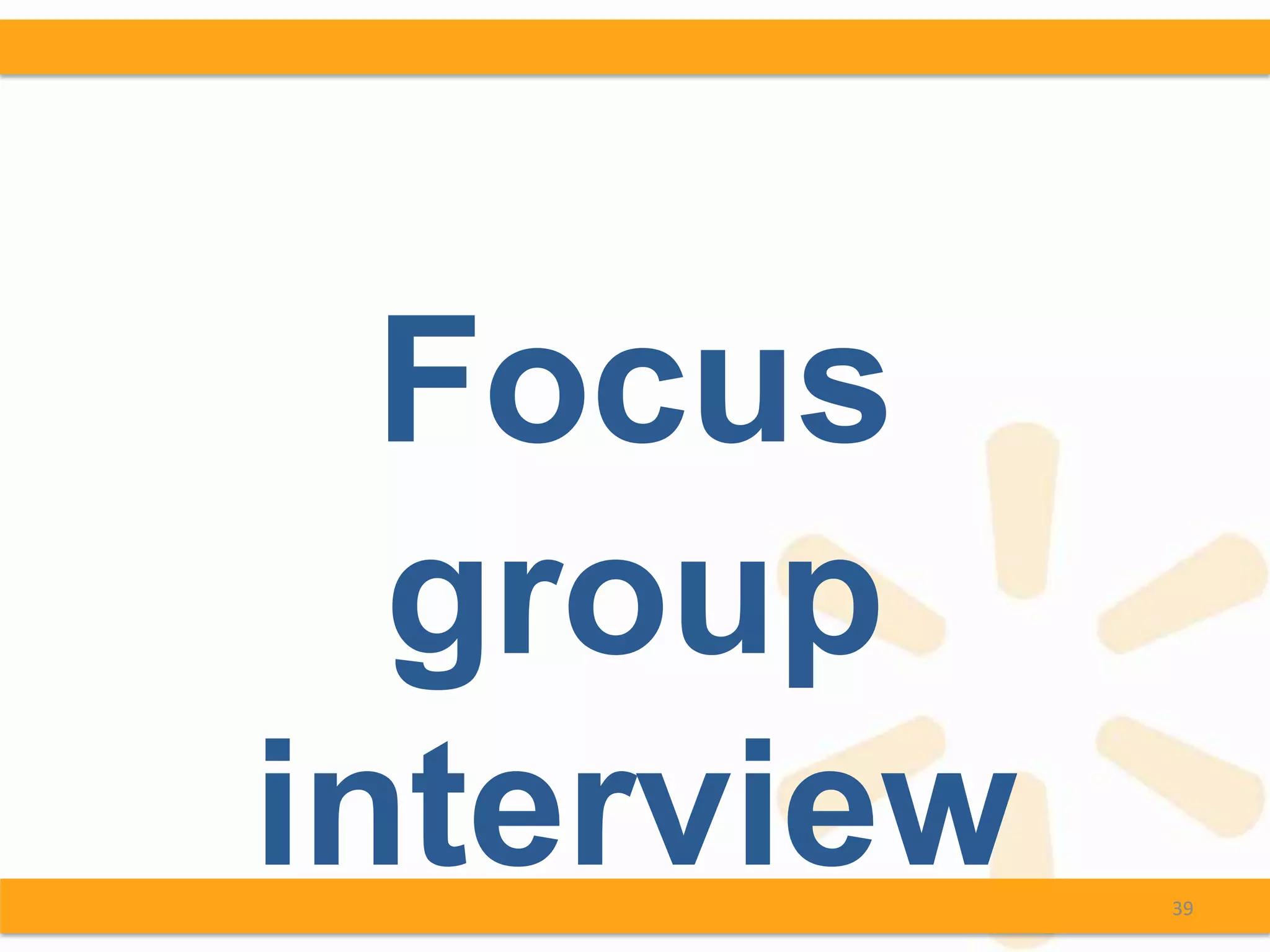 Focus
  group
interview   39
 
