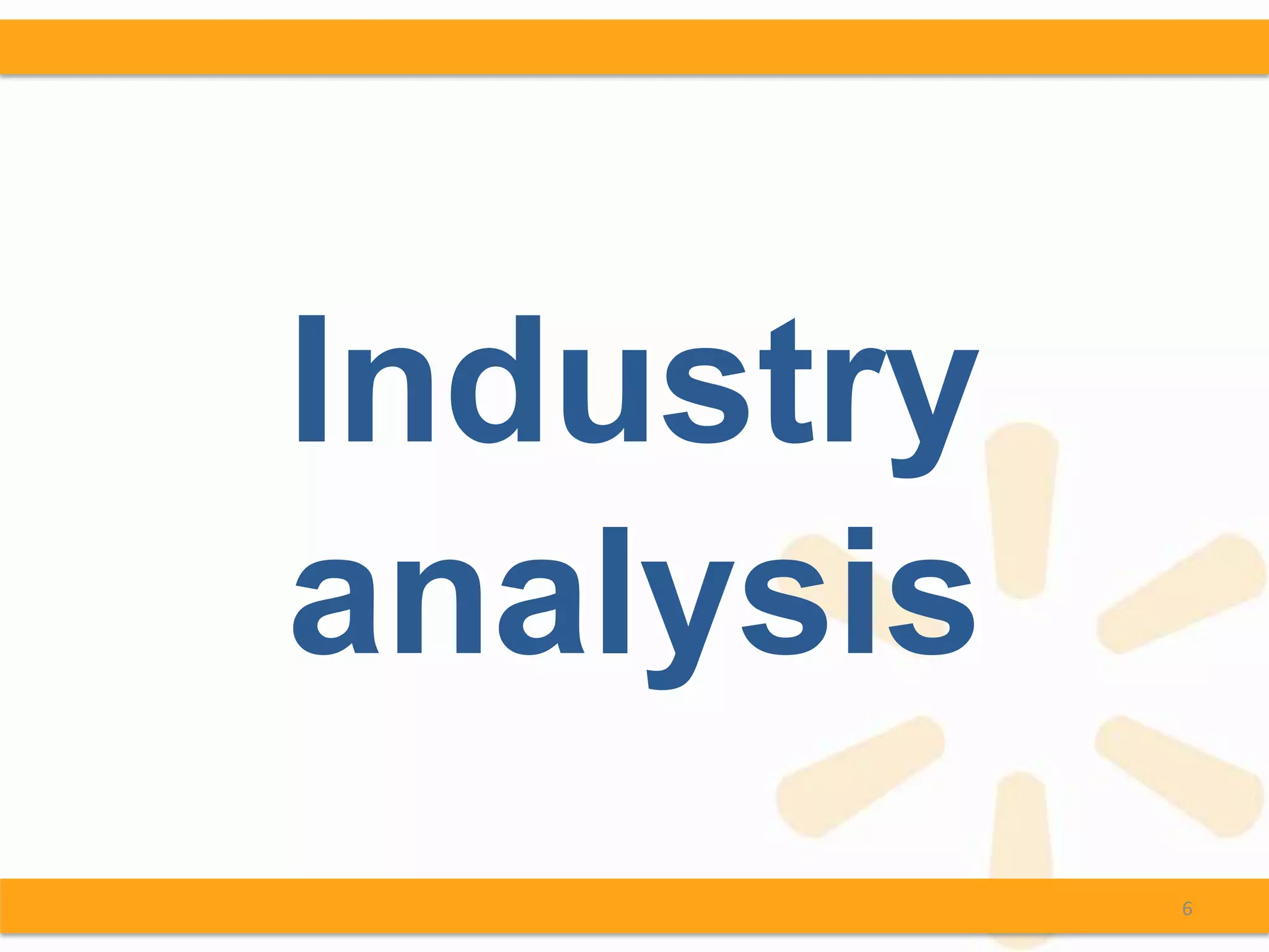 Industry
analysis
           6
 
