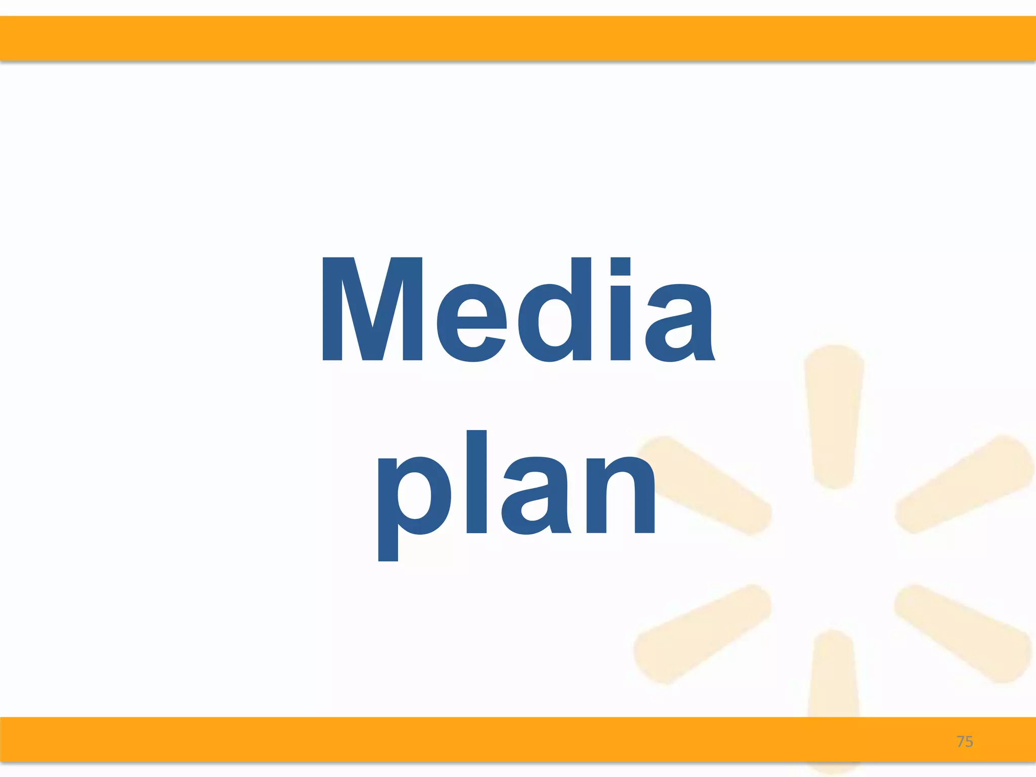 Media
plan
        75
 