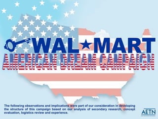 American Dream Campaign Mission 
Wal-Mart Stores will leverage AETN properties to deliver education on home 
ownership and...