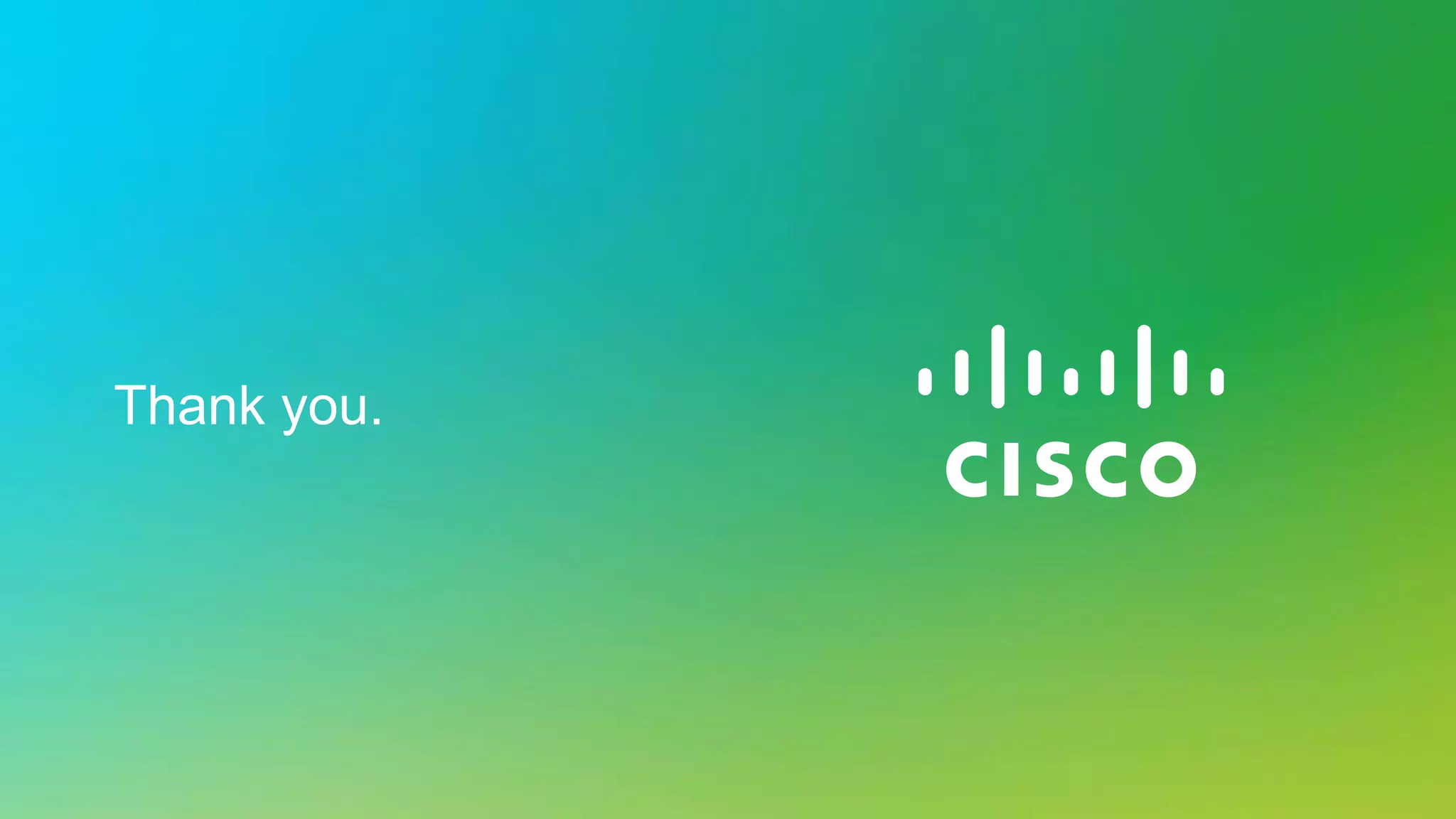 © 2013 Cisco and/or its affiliates. All rights reserved. Cisco Confidential 13
Thank you.
 