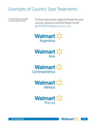 Examples of Country Type Treatments
The lockups below are examples
of existing approved artwork.
                                  To find authorized, original artwork for your
                                  country, please e-mail the Brand Center
                                  at BRANDCEN86@wal-mart.com




                                       Argentina



                                              Asia



                                 Centroamérica



                                          México



                                          POCC



    Our Look and Feel Communications
    Internal Corporate                                                        2.21
                                                                              2.0
 