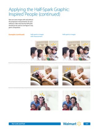Applying the Half-Spark Graphic:
Inspired People (continued)
Here are some images with and without
the proportion measurements, for your
reference. Take note that the half-spark
should just be used on one figure in any
given composition.



Examples (continued)               Half-spark on images   Half-spark on images
                                   with measurement




    Our Look and Feel
    Internal Corporate Communications                                            6.4
 