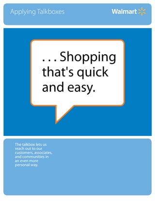 Applying Talkboxes




                . . . Shopping
                that's quick
                and easy.


 The talkbox lets us
 reach out to our
 customers, associates,
 and communities in
 an even more
 personal way.
 