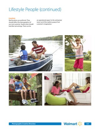 Lifestyle People (continued)
Location
Real locations are preferred. They       an aspirational aspect to the setting but
should reflect the demographics of       never out of the realistic grasp of our
our core customer. Studio shots should   customer's imagination.
look like real settings. There can be




    Photographic Creative Direction
    Internal Corporate Communications                                                8.5
                                                                                     2.0
 