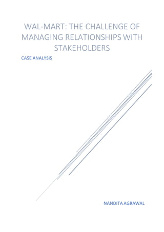 NANDITA AGRAWAL
WAL-MART: THE CHALLENGE OF
MANAGING RELATIONSHIPS WITH
STAKEHOLDERS
CASE ANALYSIS
 