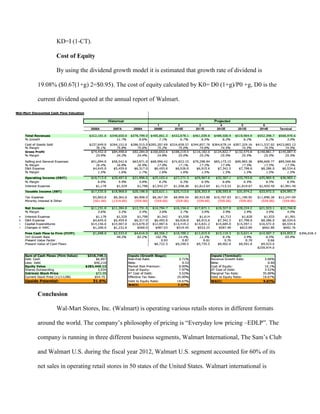 KD=I (1-CT).
Cost of Equity
By using the dividend growth model it is estimated that growth rate of dividend is
19.08% ($0.67(1+g) 2=$0.95). The cost of equity calculated by K0= D0 (1+g)/P0 +g, D0 is the
current dividend quoted at the annual report of Walmart.
Conclusion
Wal-Mart Stores, Inc. (Walmart) is operating various retails stores in different formats
around the world. The company’s philosophy of pricing is “Everyday low pricing –EDLP”. The
company is running in three different business segments, Walmart International, The Sam’s Club
and Walmart U.S. during the fiscal year 2012, Walmart U.S. segment accounted for 60% of its
net sales in operating retail stores in 50 states of the United States. Walmart international is
 