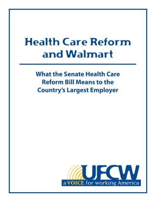 Health Care Reform
   and Walmart
 What the Senate Health Care
  Reform Bill Means to the
 Country’s Largest Employer
 
