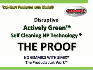 Disruptive   Actively Green™  Self Cleaning NP Technology ®  THE PROOF 