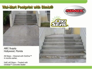 ABC Supply  Hollywood, Florida All Steps – Cleaned with OxiOne™  4 months earlier. Half Left Steps – Treated with  OxiSeal™ Concrete Sealer 