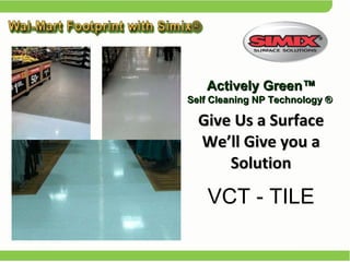 Give Us a Surface We’ll Give you a Solution Actively Green™  Self Cleaning NP Technology ®  VCT - TILE 