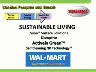 SUSTAINABLE LIVING Simix® Surface Solutions Disruptive Actively Green™  Self Cleaning NP Technology ® 