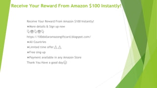 Receive Your Reward From Amazon $100 Instantly!
Receive Your Reward From Amazon $100 Instantly!
★More details & Sign up now
👇🤑👇🤑👇
https://100dollaramazongiftcard.blogspot.com/
★All Countries
★Limited time offer⚠️⚠️
★Free sing-up
★Payment available in any Amazon Store
Thank You Have a good day😊
 
