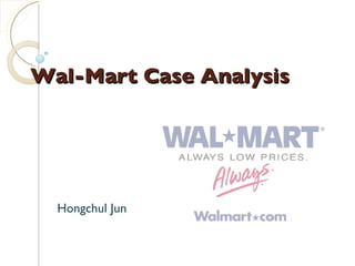 Wal-Mart Case Analysis Hongchul Jun 