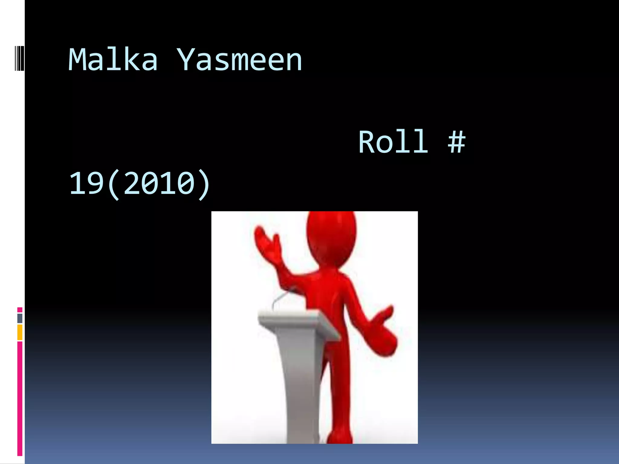 Malka Yasmeen
Roll #
19(2010)
 