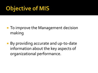 

To improve the Management decision
making



By providing accurate and up-to-date
information about the key aspects of
organizational performance.

 