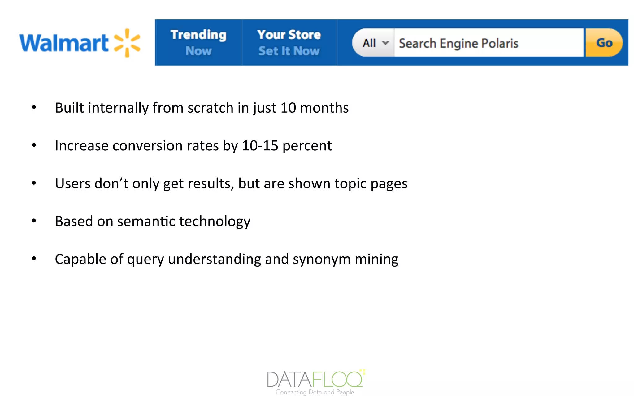 •  Built	internally	from	scratch	in	just	10	months	
•  Increase	conversion	rates	by	10-15	percent	
•  Users	don’t	only	get	results,	but	are	shown	topic	pages	
•  Based	on	seman7c	technology	
•  Capable	of	query	understanding	and	synonym	mining	
 