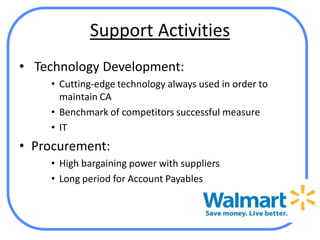 Support Activities
• Technology Development:
    • Cutting-edge technology always used in order to
      maintain CA
    • Benchmark of competitors successful measure
    • IT
• Procurement:
    • High bargaining power with suppliers
    • Long period for Account Payables
 