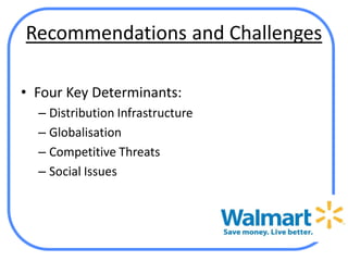 Recommendations and Challenges

• Four Key Determinants:
  – Distribution Infrastructure
  – Globalisation
  – Competitive Threats
  – Social Issues
 